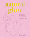 Natural Glow : Facial Yoga, Reflexology, Oils, and More for Radiant Skin-9781800654686