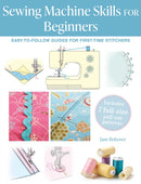Sewing Machine Skills for Beginners : Easy-To-Follow Guides for First-Time Stitchers, Including 7 Full-Size Pull-out Patterns-9781800654693