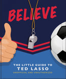 Believe: The Little Guide to Ted Lasso-9781800692336