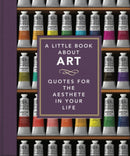 A Little Book About Art : Quotes for the Aesthete in Your Life-9781800693845