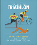 The Little Book of Triathlon : Inspirational Quotes for Everyone from the Novice to the Enthusiast-9781800694095