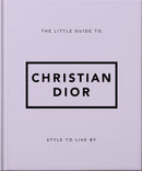 The Little Guide to Christian Dior : Style to Live By-9781800694118
