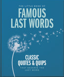 The Little Book of Famous Last Words : Classic Quotes and Quips That Deserve the Last Word-9781800695658