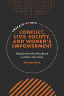 Conflict, Civil Society, and Women's Empowerment : Insights from the West Bank and the Gaza Strip-9781800710610