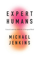 Expert Humans : Critical Leadership Skills for a Disrupted World-9781800712614