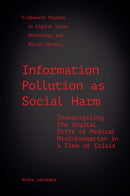 Information Pollution as Social Harm : Investigating the Digital Drift of Medical Misinformation in a Time of Crisis-9781800715226
