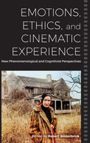 Emotions, Ethics, and Cinematic Experience : New Phenomenological and Cognitivist Perspectives-9781800731448
