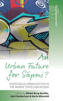 An Urban Future for Sapmi? : Indigenous Urbanization in the Nordic States and Russia-9781800732643