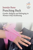 Punching Back : Gender, Religion and Belonging in Women-Only Kickboxing-9781800736894