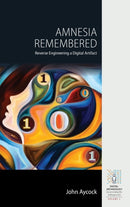 Amnesia Remembered : Reverse Engineering a Digital Artifact-9781800738676