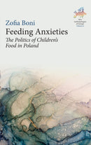 Feeding Anxieties : The Politics of Children's Food in Poland-9781800738713