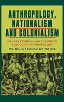 Anthropology, Nationalism and Colonialism : Mendes Correia and the Porto School of Anthropology-9781800738751