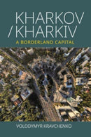 Kharkov/Kharkiv : A Borderland Capital-9781800738980