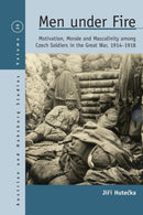 Men Under Fire : Motivation, Morale, and Masculinity among Czech Soldiers in the Great War, 1914-1918-9781800739307
