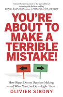 You'Re About to Make a Terrible Mistake! : How Biases Distort Decision-Making and What You Can Do to Fight Them-9781800750333