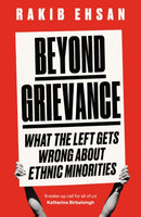 Beyond Grievance : What the Left Gets Wrong about Ethnic Minorities-9781800751064