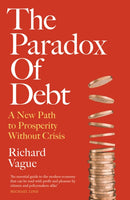 The Paradox of Debt : A New Path to Prosperity Without Crisis-9781800752207