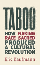 Taboo : How Making Race Sacred Produced a Cultural Revolution-9781800752665