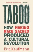 Taboo : How Making Race Sacred Produced a Cultural Revolution-9781800752689