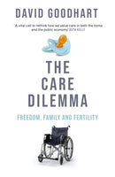 The Care Dilemma : Freedom, Family and Fertility (FT BOOK OF THE YEAR)-9781800753631