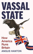 Vassal State : How America Runs Britain-9781800753907
