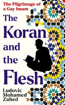 The Koran and the Flesh : The Pilgrimage of a Gay Imam-9781800754904
