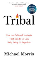 Tribal : How the Cultural Instincts That Divide Us Can Help Bring Us Together-9781800755178
