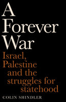 A Forever War : Israel, Palestine and the struggles for statehood-9781800755390