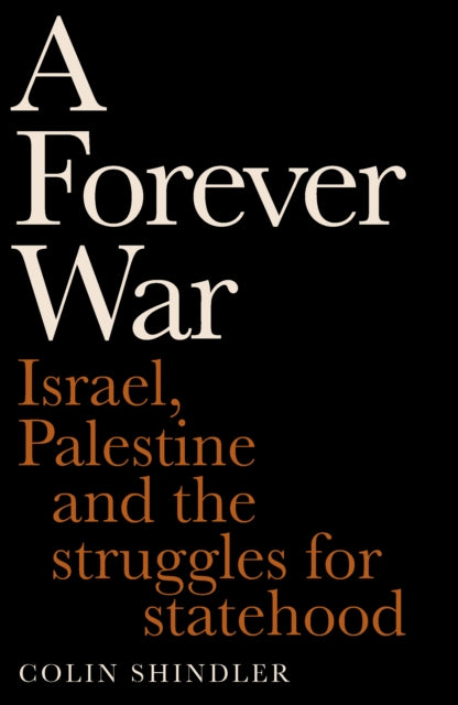 A Forever War : Israel, Palestine and the struggles for statehood-9781800755390
