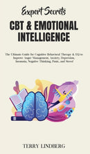 Expert Secrets - CBT & Emotional Intelligence : The Ultimate Guide for Cognitive Behavioral Therapy & EQ to Improve Anger Management, Anxiety, Depression, Insomnia, Negative Thinking, Panic, and Stres-9781800762299
