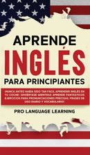 Aprende Ingles Para Principiantes : ?Nunca Antes Habia Sido Tan Facil Aprender Ingles en tu Coche! ?Diviertase Mientras Aprende Fantasticos Ejercicios Para Pronunciaciones Precisas, Frases de uso Diar-9781800763616