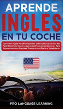 Aprende Ingles en tu Coche : ?Aprender Ingles Para Principiantes y Ninos Nunca ha Sido tan Facil! Diviertete Mientras Aprendes Fantasticos Ejercicios Para Pronunciaciones Precisas, Frases de uso Diari-9781800763630