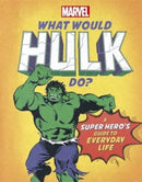 What Would Hulk Do? : A Marvel super hero's guide to everyday life-9781800780309