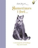 Sometimes I Feel... : A Menagerie of Feelings Big and Small-9781800781283