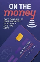 On the Money : Take control of your finances to build a life you love-9781800781405