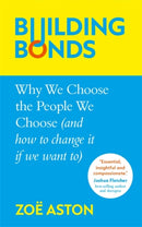 Building Bonds : Why We Choose the People We Choose (and how to change if we want)-9781800787223