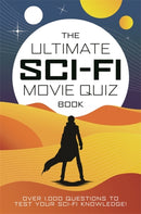 The Ultimate Sci-Fi Movie Quiz Book : Over 1,000 questions to test your sci-fi movie knowledge!-9781800789395