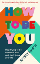 How to Be You : Stop trying to be someone else and start living your life-9781800810037
