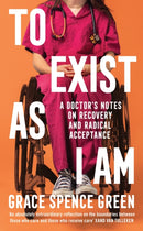 To Exist As I Am : A Doctor's Notes on Recovery and Radical Acceptance-9781800814486