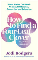 How to Find a Four-Leaf Clover : What Autism Can Teach Us About Difference, Connection and Belonging-9781800815438