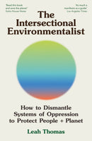 The Intersectional Environmentalist : How to Dismantle Systems of Oppression to Protect People + Planet-9781800815827