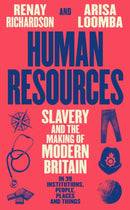 Human Resources : Slavery and the Making of Modern Britain - in 39 Institutions, People, Places and Things-9781800816220