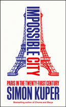 Impossible City : Paris in the Twenty-First Century-9781800816480