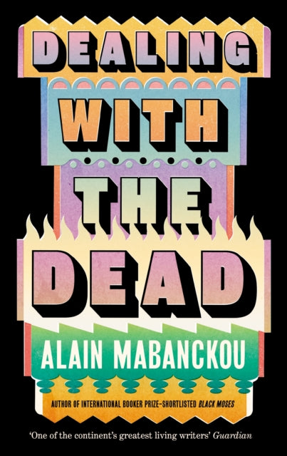 Dealing with the Dead : Author of International Booker Prize-longlisted Black Moses-9781800817708