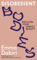 Disobedient Bodies : Reclaim Your Unruly Beauty-9781800817920