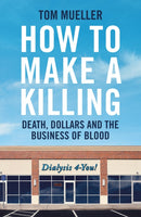 How to Make a Killing : Death, Dollars and the Business of Blood-9781800818422