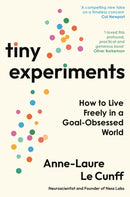 Tiny Experiments : How to Live Freely in a Goal-Obsessed World-9781800819153