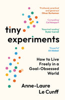 Tiny Experiments : How to Live Freely in a Goal-Obsessed World-9781800819177