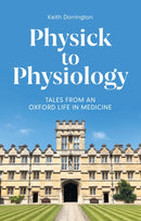 Physick to Physiology : Tales from an Oxford Life in Medicine-9781800819245