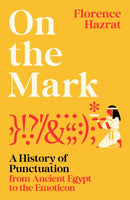 On the Mark : A History of Punctuation from Ancient Egypt to the Emoticon-9781800819566